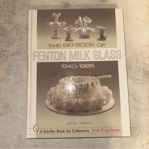 THE BIG BOOK OF FENTON MILK GLASS, 1940-1985 Collector Guide John Walk Hardcover